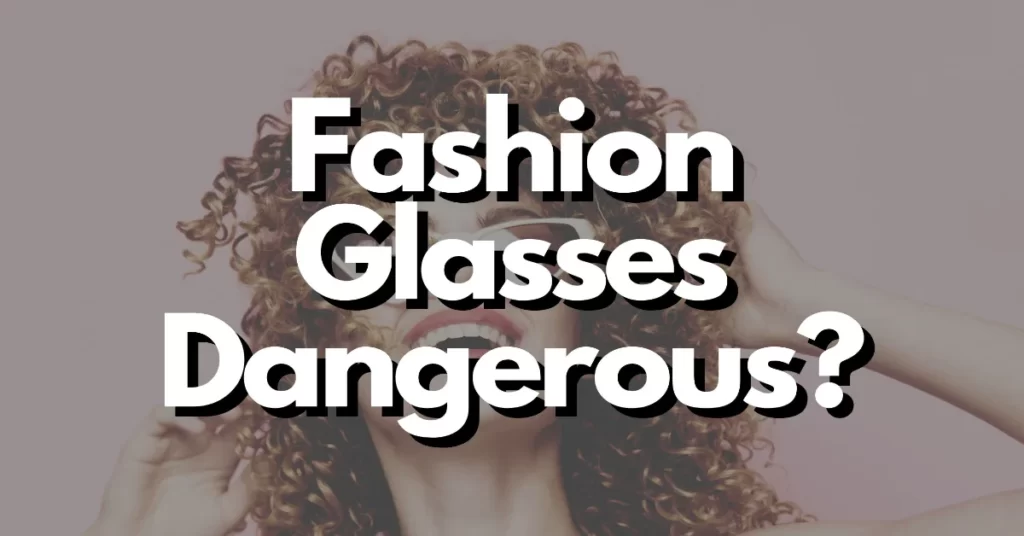 can fashion glasses damage your eyes