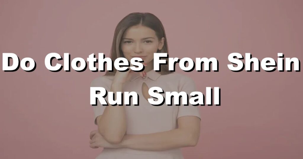 do clothes from shein run small