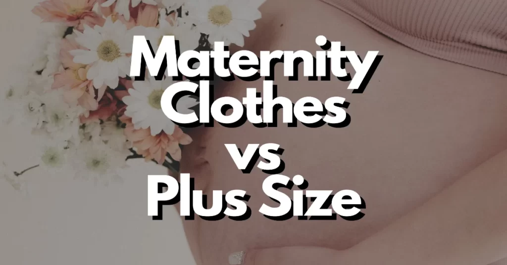 maternity clothes vs plus size