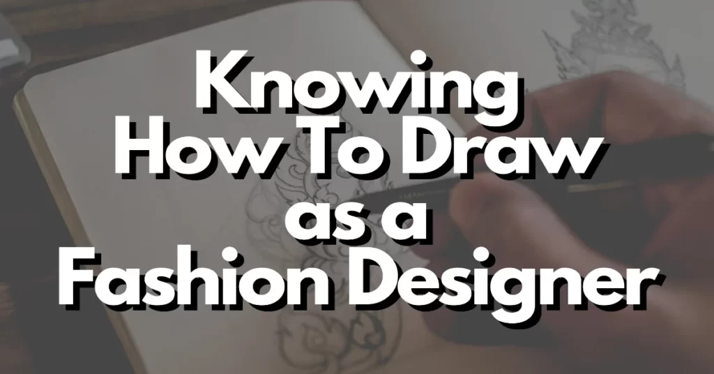 should fashion designers know how to draw