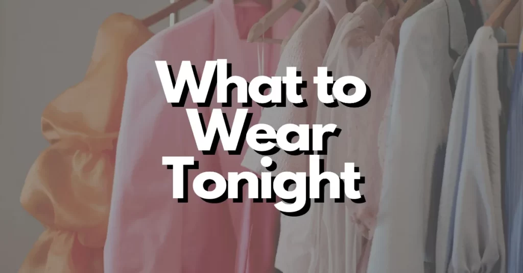 what should i wear tonight