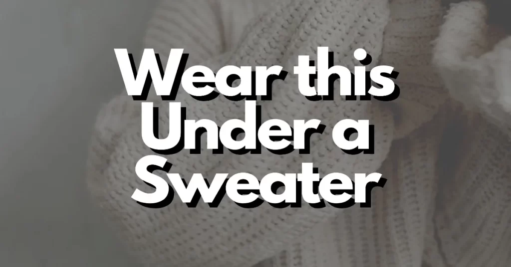 what should i wear under a sweater