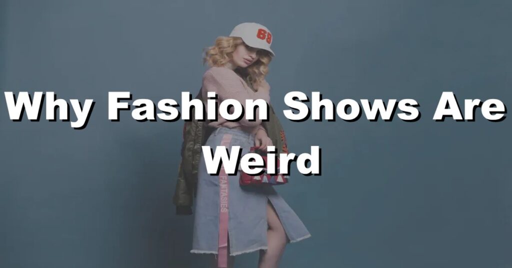 why fashion shows are weird